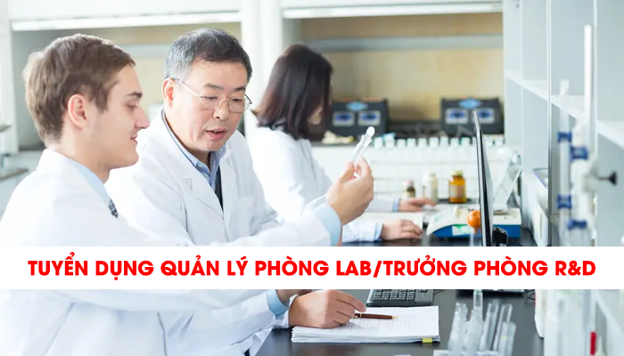 THÔNG BÁO TUYỂN DỤNG QUẢN LÝ PHÒNG LAB/TRƯỞNG PHÒNG R&D