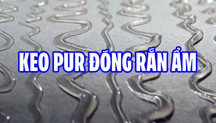 KEO PUR ĐÓNG RẮN ẨM